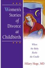 Women's Stories of Divorce at Childbirth af Hilary Hoge