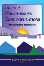 Shelter and Service Issues for Aging Populations af Leon A Pastalan