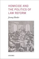 Homicide and the Politics of Law Reform af Jeremy (Edmund-Davies Professor of Criminal Law Horder