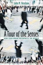 A Tour of the Senses af John M. (Harry H. Rogers Professor of Mechanical Engineering and Department Chair Henshaw