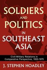 Soldiers and Politics in Southeast Asia af J. Stephen Hoadley