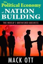 The Political Economy of Nation Building af Mack Ott