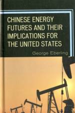 Chinese Energy Futures and Their Implications for the United States af George G. Eberling