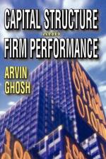 Capital Structure and Firm Performance af Arvin Ghosh