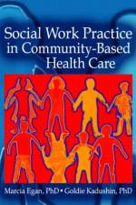 Social Work Practice in Community-Based Health Care af Marcia Egan