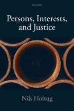Persons, Interests, and Justice af Nils (University of Copenhagen) Holtug