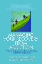 Managing Your Recovery from Addiction af David F O'Connell