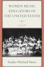 Women Music Educators in the United States af Sondra Wieland Howe