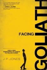 Facing Goliath – How a Man Overcomes His Giants to Follow Christ af J. P. Jones