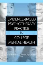 Evidence-Based Psychotherapy Practice in College Mental Health af Stewart E. Cooper