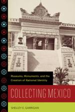Collecting Mexico af Shelley E. Garrigan