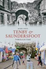 Tenby & Saundersfoot Through Time af Mark Davis