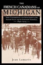 French Canadians of Michigan af Jean Lamarre