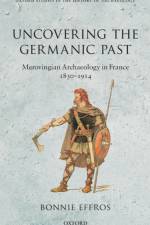 Uncovering the Germanic Past af Bonnie (Professor of History Effros