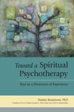 Toward a Spiritual Psychotherapy af Hunter Beaumont