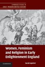 Women, Feminism and Religion in Early Enlightenment England af Sarah (University of Oxford) Apetrei