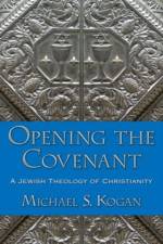 Opening the Covenant af Michael S. (Professor of Philosophy and Religion Kogan