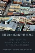 The Criminology of Place af David L. (Walter E. Meyer Professor of Law and Criminal Justice Weisburd