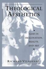 Theological Aesthetics af Richard (Associate Professor of Theology and Associate Chair for Undergraduate Studies in the Department of Theology Viladesau