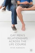 Gay Men's Relationships Across the Life Course af P. Robinson