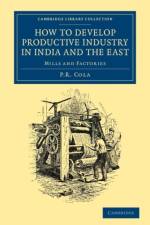 How to Develop Productive Industry in India and the East af P. R. Cola