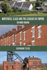 Whiteness, Class and the Legacies of Empire af K. Tyler