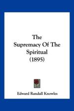 Supremacy Of The Spiritual (1895) af Randall Knowles Edward