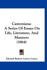 Caxtoniana: A Series Of Essays On Life, Literature, And Manners (1864) af B. Lytton E.