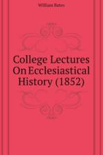 College Lectures On Ecclesiastical History (1852) af Bates William