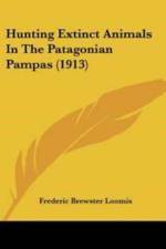 Hunting Extinct Animals In The Patagonian Pampas (1913) af Brewster Loomis Frederic