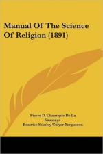 Manual Of The Science Of Religion (1891) af D. Chantepie De La Saussaye Pierre