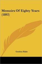 Memoirs Of Eighty Years (1892) af Hake Gordon