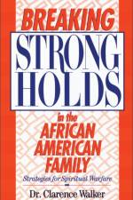 Breaking Strongholds in the African-American Family af Clarence Walker