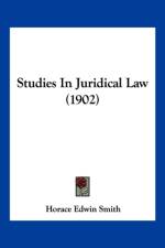 Studies In Juridical Law (1902) af Edwin Smith Horace