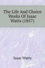 Life And Choice Works Of Isaac Watts (1857) af Watts Isaac
