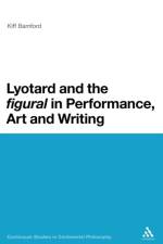 Lyotard and the 'figural' in Performance, Art and Writing af Dr Kiff (Leeds Beckett University Bamford