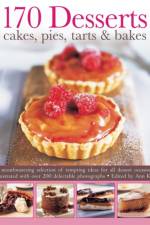 170 Desserts Cakes, Pies, Tarts & Bakes
