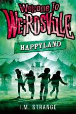 Welcome to Weirdsville: Happyland af I.M. Strange