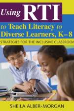 Using RTI to Teach Literacy to Diverse Learners, K-8 af Sheila Alber-Morgan