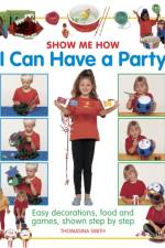 Show Me How: I can Have a Party af Smith Thomasina