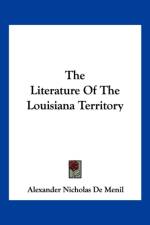 Literature Of The Louisiana Territory af Nicholas De Menil Alexander