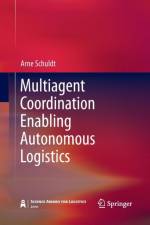 Multiagent Coordination Enabling Autonomous Logistics af Arne Schuldt