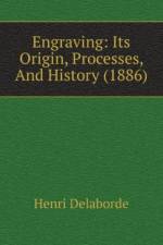 Engraving: Its Origin, Processes, And History (1886) af Delaborde Henri
