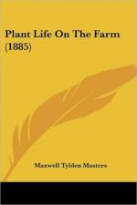 Plant Life On The Farm (1885) af Tylden Masters Maxwell