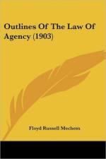 Outlines Of The Law Of Agency (1903) af Russell Mechem Floyd