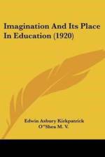 Imagination And Its Place In Education (1920) af Asbury Kirkpatrick Edwin