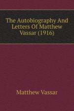 Autobiography And Letters Of Matthew Vassar (1916) af Vassar Matthew