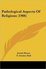 Pathological Aspects Of Religions (1906) af Moses Josiah