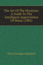 Art Of The Musician: A Guide To The Intelligent Appreciation Of Music (1905) af Granger Hanchett Henry