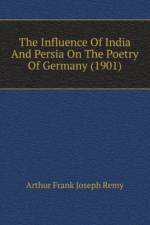 Influence Of India And Persia On The Poetry Of Germany (1901) af Frank Joseph Remy Arthur